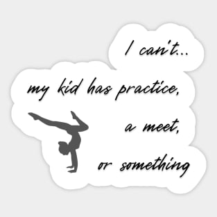 I can't, my kid has practice, a meet or something Sticker